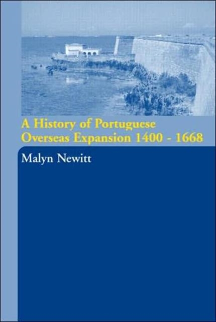 A History of Portuguese Overseas Expansion 1400-1668, Hardback Book