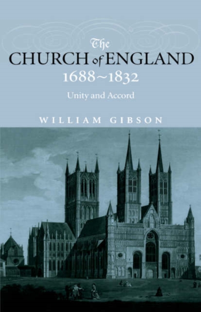 The Church of England 1688-1832 : Unity and Accord, Hardback Book