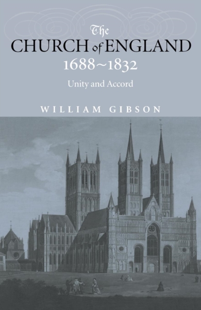 The Church of England 1688-1832 : Unity and Accord, Paperback / softback Book