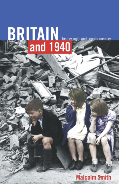 Britain and 1940 : History, Myth and Popular Memory, Paperback / softback Book