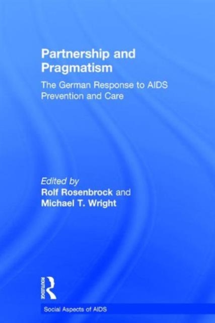 Partnership and Pragmatism : The German Response to AIDS Prevention and Care, Hardback Book
