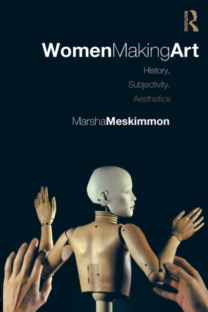 Women Making Art : History, Subjectivity, Aesthetics, Paperback / softback Book