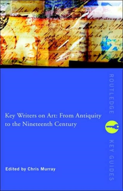 Key Writers on Art: From Antiquity to the Nineteenth Century, Hardback Book