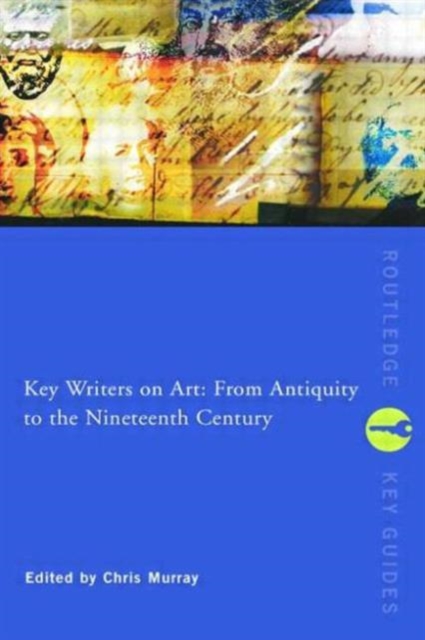 Key Writers on Art: From Antiquity to the Nineteenth Century, Paperback / softback Book