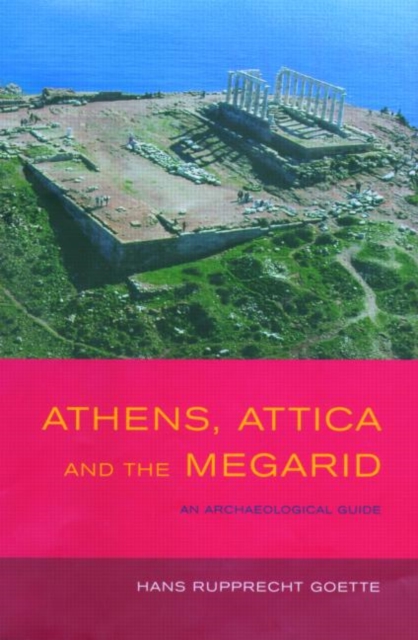 Athens, Attica and the Megarid : An Archaeological Guide, Hardback Book