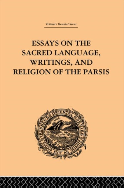 Essays on the Sacred Language, Writings, and Religion of the Parsis, Hardback Book