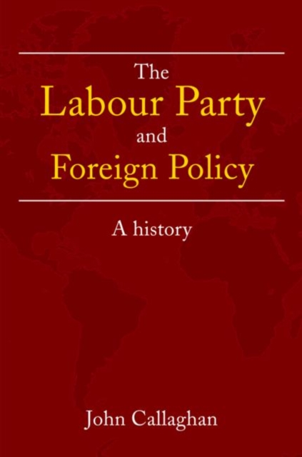 The Labour Party and Foreign Policy : A History, Paperback / softback Book