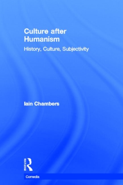 Culture after Humanism : History, Culture, Subjectivity, Hardback Book