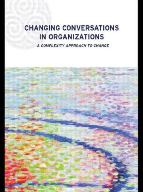 Changing Conversations in Organizations : A Complexity Approach to Change, Paperback / softback Book