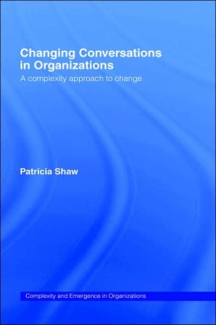 Changing Conversations in Organizations : A Complexity Approach to Change, Hardback Book