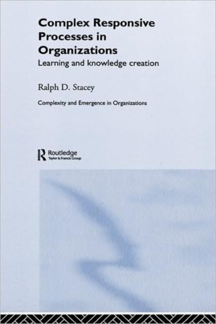 Complex Responsive Processes in Organizations : Learning and Knowledge Creation, Hardback Book