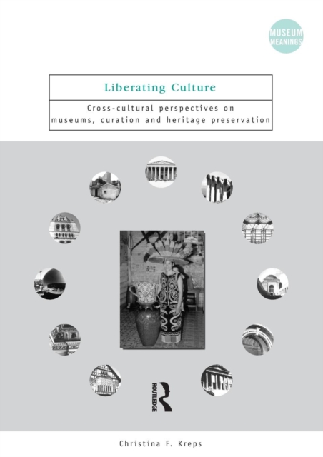 Liberating Culture : Cross-Cultural Perspectives on Museums, Curation and Heritage Preservation, Paperback / softback Book