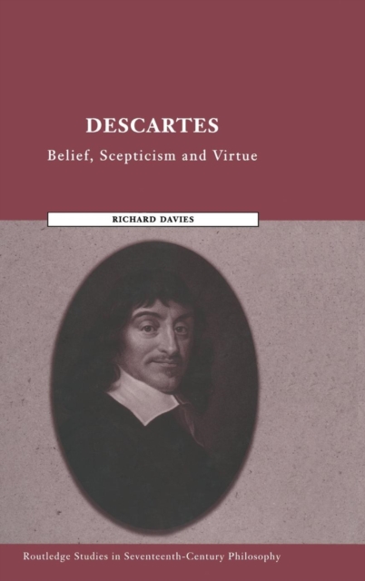 Descartes : Belief, Scepticism and Virtue, Hardback Book