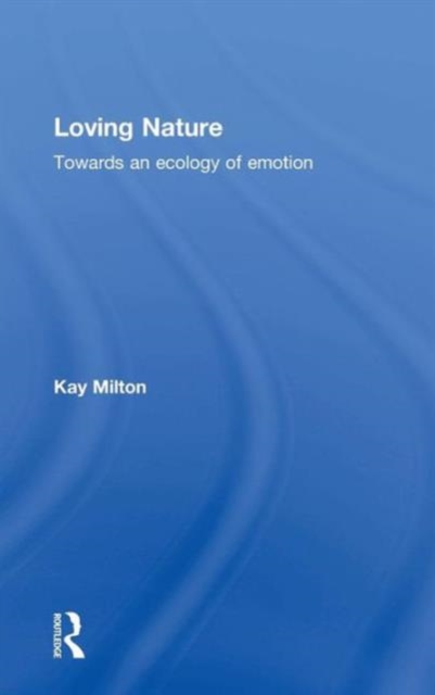 Loving Nature : Towards an Ecology of Emotion, Hardback Book