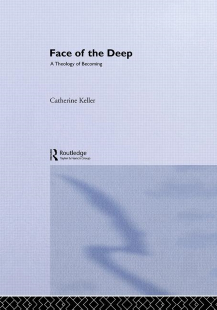 The Face of the Deep : A Theology of Becoming, Hardback Book