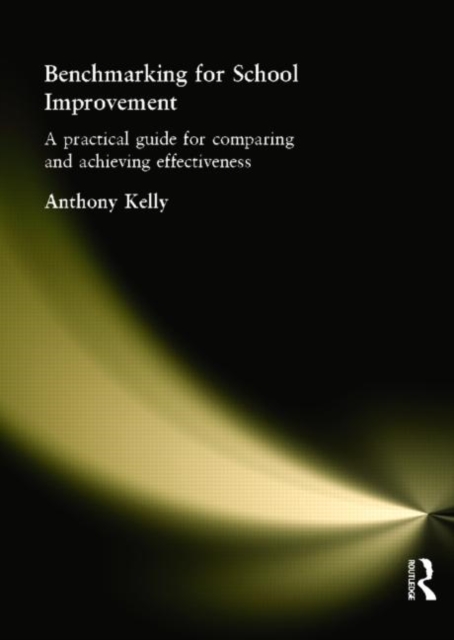 Benchmarking for School Improvement : A Practical Guide for Comparing and Achieving Effectiveness, Paperback / softback Book