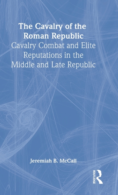The Cavalry of the Roman Republic, Hardback Book
