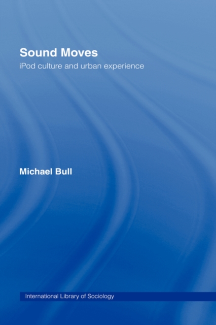 Sound Moves : iPod Culture and Urban Experience, Hardback Book