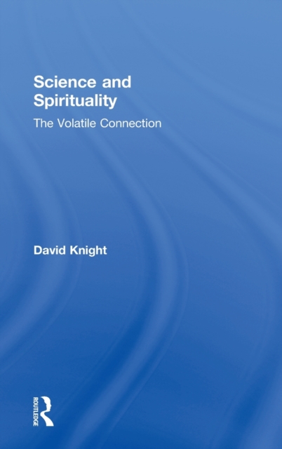 Science and Spirituality : The Volatile Connection, Hardback Book