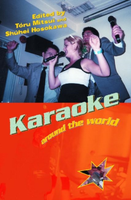 Karaoke Around the World : Global Technology, Local Singing, Paperback / softback Book