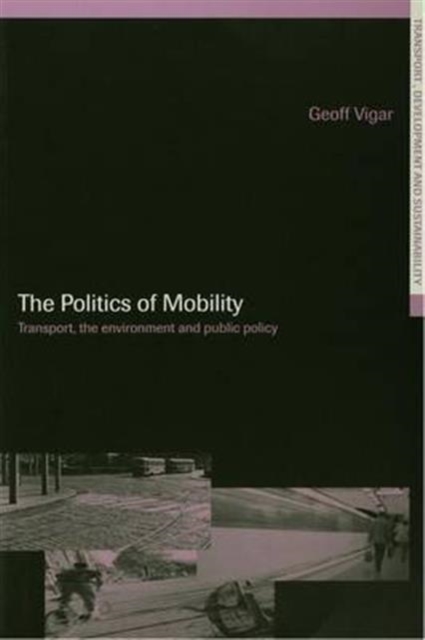 The Politics of Mobility : Transport Planning, the Environment and Public Policy, Hardback Book