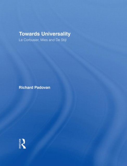 Towards Universality : Le Corbusier, Mies and De Stijl, Hardback Book