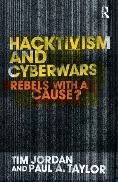 Hacktivism and Cyberwars : Rebels with a Cause?, Paperback / softback Book