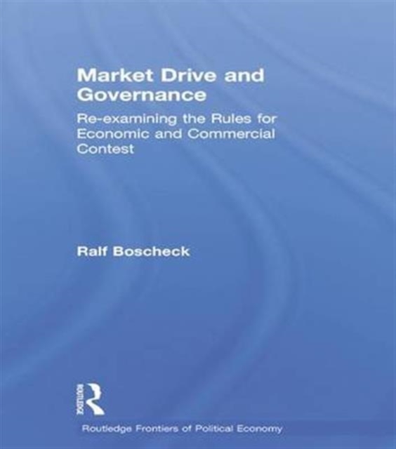 Market Drive and Governance : Re-examining the Rules for Economic and Commercial Contest, Hardback Book