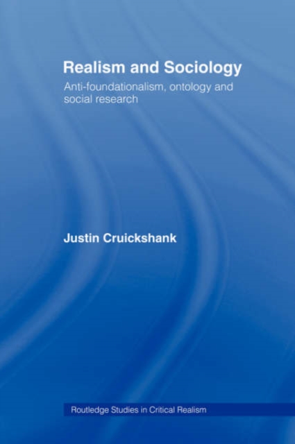 Realism and Sociology : Anti-Foundationalism, Ontology and Social Research, Hardback Book