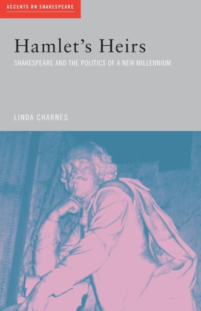 Hamlet's Heirs : Shakespeare and The Politics of a New Millennium, Paperback / softback Book