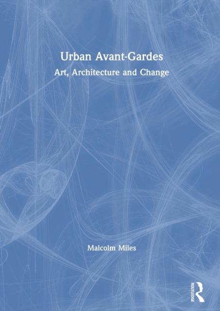 Urban Avant-Gardes : Art, Architecture and Change, Paperback / softback Book