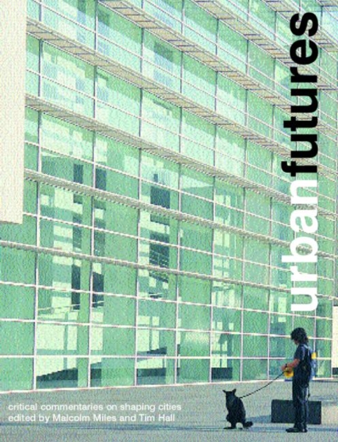 Urban Futures : Critical Commentaries on shaping Cities, Paperback / softback Book