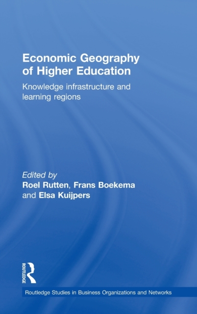 Economic Geography of Higher Education : Knowledge, Infrastructure and Learning Regions, Hardback Book