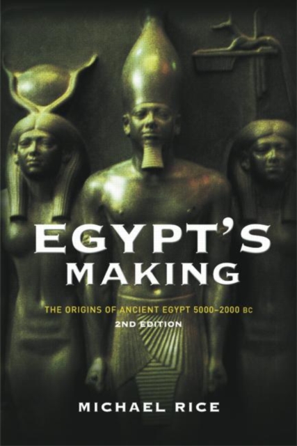 Egypt's Making : The Origins of Ancient Egypt 5000-2000 BC, Hardback Book