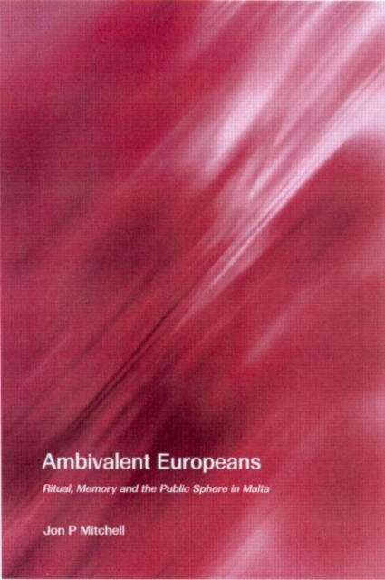 Ambivalent Europeans : Ritual, Memory and the Public Sphere in Malta, Paperback / softback Book