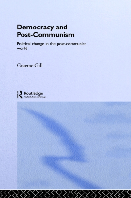 Democracy and Post-Communism : Political Change in the Post-Communist World, Hardback Book