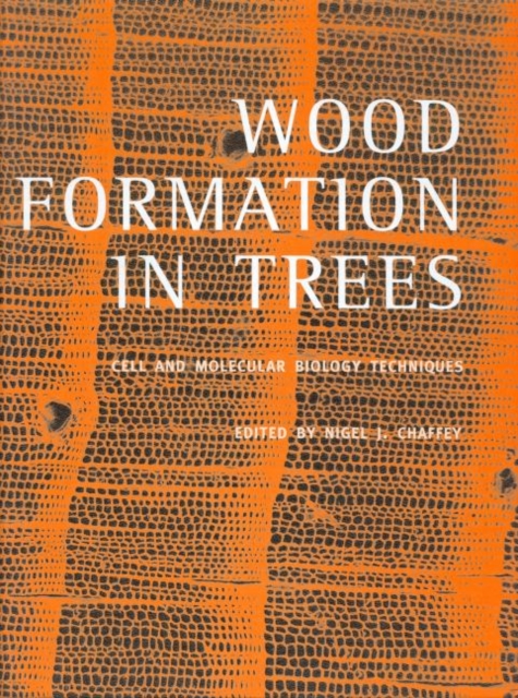 Wood Formation in Trees : Cell and Molecular Biology Techniques, Hardback Book