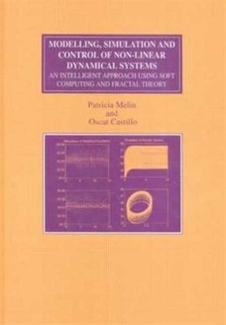 Modelling, Simulation and Control of Non-linear Dynamical Systems : An Intelligent Approach Using Soft Computing and Fractal Theory, Hardback Book