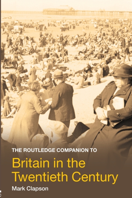 The Routledge Companion to Britain in the Twentieth Century, Paperback / softback Book