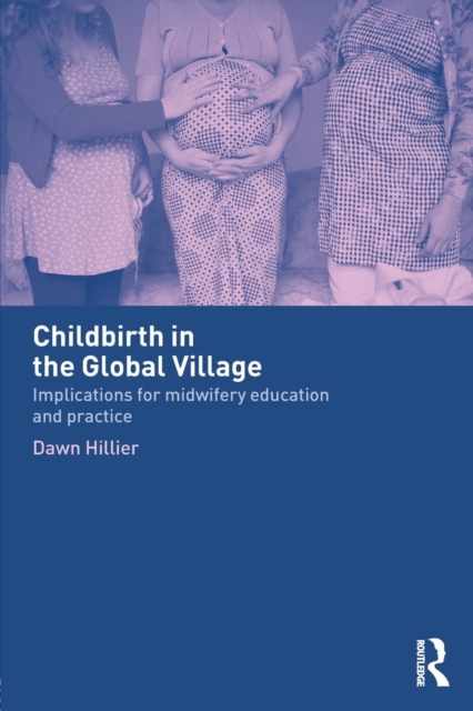 Childbirth in the Global Village : Implications for Midwifery Education and Practice, Paperback / softback Book