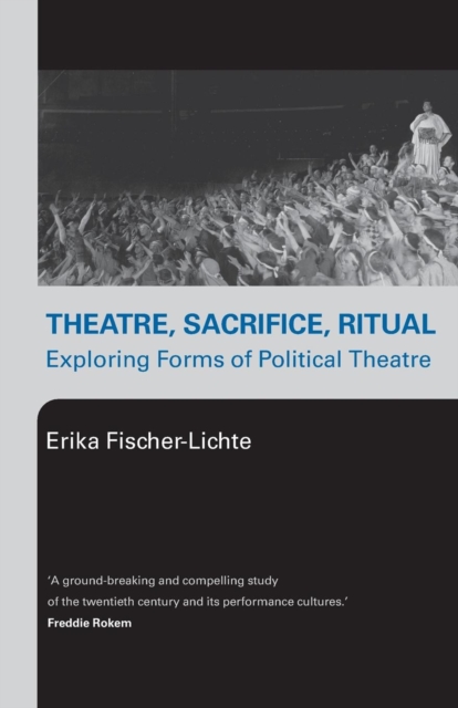 Theatre, Sacrifice, Ritual: Exploring Forms of Political Theatre, Paperback / softback Book
