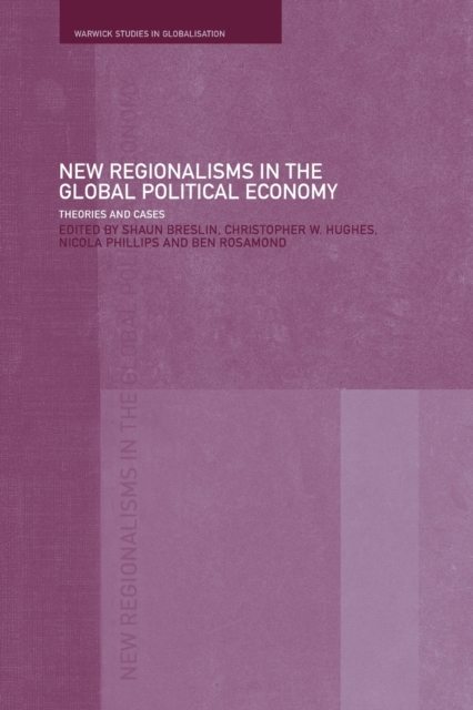 New Regionalism in the Global Political Economy : Theories and Cases, Paperback / softback Book