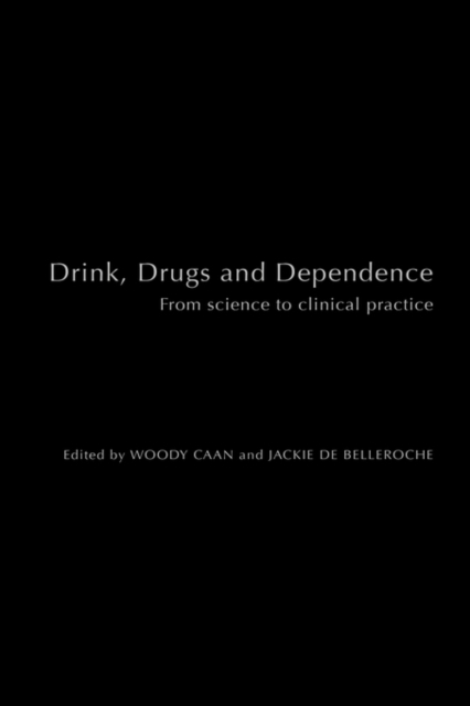 Drink, Drugs and Dependence : From Science to Clinical Practice, Hardback Book