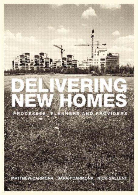 Delivering New Homes : Planning, Processes and Providers, Paperback / softback Book