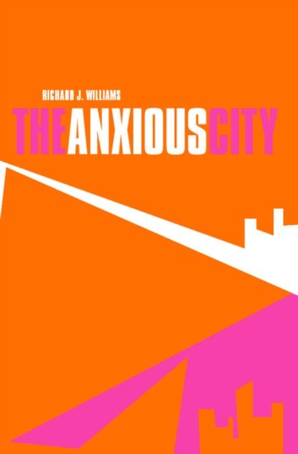 The Anxious City : British Urbanism in the late 20th Century, Paperback / softback Book