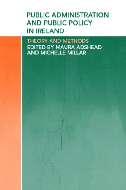 Public Administration and Public Policy in Ireland : Theory and Methods, Paperback / softback Book