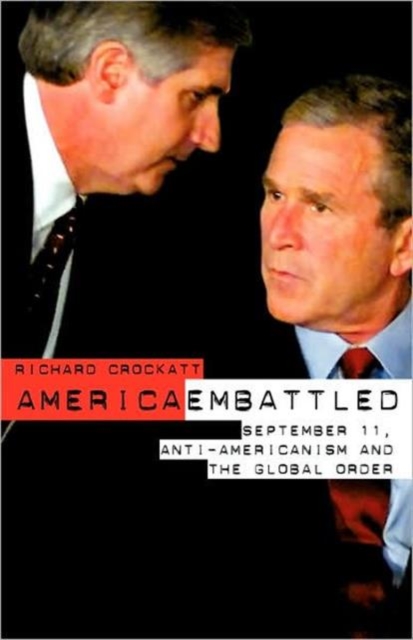 America Embattled : 9/11, Anti-Americanism and the Global Order, Hardback Book