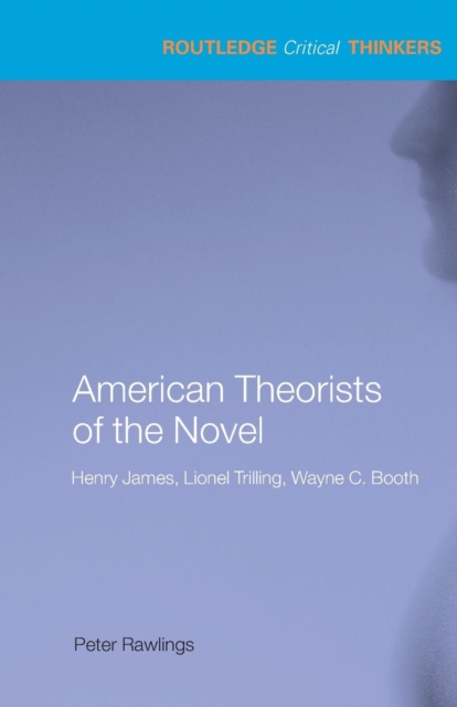 American Theorists of the Novel : Henry James, Lionel Trilling and Wayne C. Booth, Paperback / softback Book