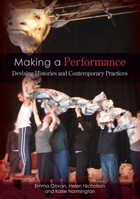 Making a Performance : Devising Histories and Contemporary Practices, Paperback / softback Book