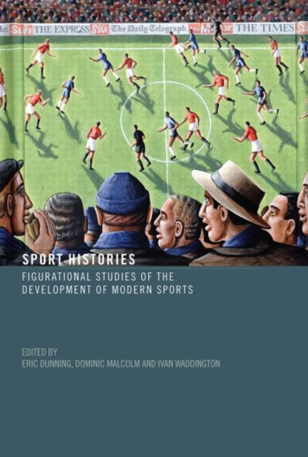 Sport Histories : Figurational Studies of the Development of Modern Sports, Hardback Book
